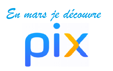 En mars je découvre PIX